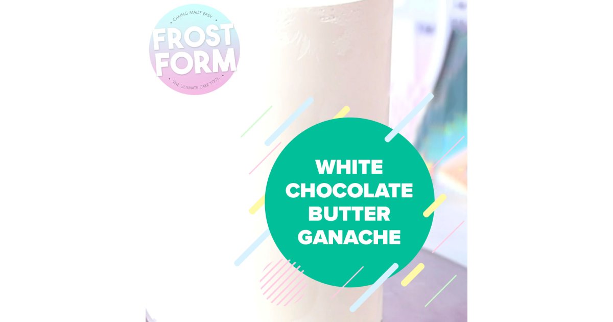 Frost Form - White Chocolate Butter Ganache Recipe