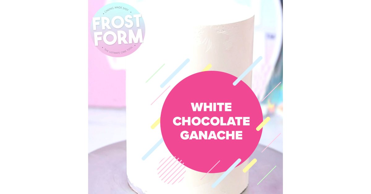 Frost Form - White Chocolate Ganache Recipe